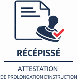 Récépissé / Attestation de prolongation d'instruction